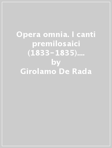 Opera omnia. I canti premilosaici (1833-1835). Con CD-ROM - Girolamo De Rada