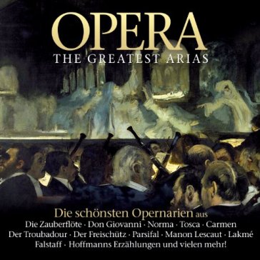 Opera the greatest arias - AA.VV. Artisti Vari