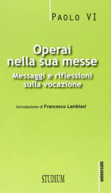 Operai nella sua messe. Messaggi e riflessioni sulla vocazione - Paolo VI