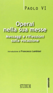 Operai nella sua messe. Messaggi e riflessioni sulla vocazione