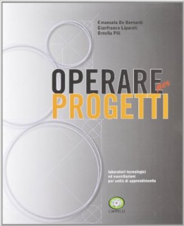 Operare per progetti. Laboratori tecnologici ed esercitazioni per unita di apprendimento. Per gli Ist. professionali. Con espansione online - Emanuele De Bernardi - Gian Franco Liparoti - Ornella Pili