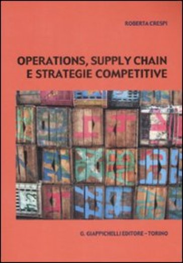 Operations, supply chain e strategie competitive - Roberta Crespi