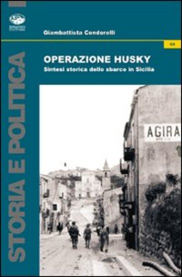 Operazione Husky. Storia e cronaca dello sbarco in Sicilia - Giambattista Condorelli