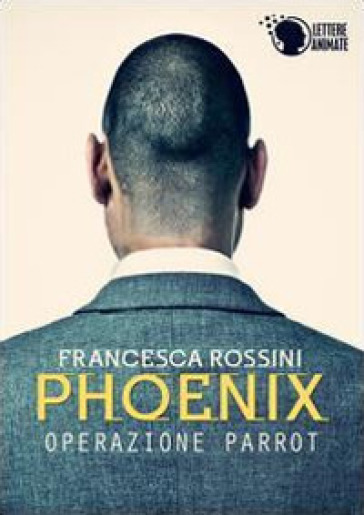 Operazione Parrot. Phoenix - Francesca Rossini