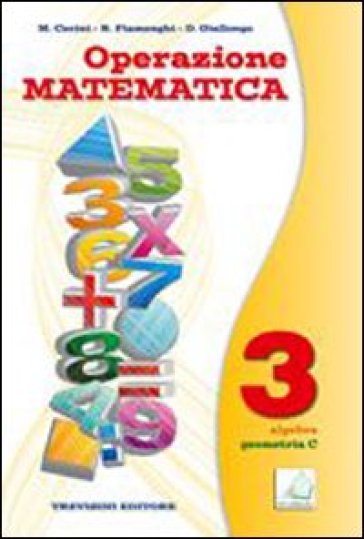 Operazione matematica. Per la Scuola media. Con espansione online: Quaderno opeartivo. Vol. 3: Aritmetica C-Geometria C - Raul Fiamenghi - Donatella Giallongo - Maria Angela Cerini