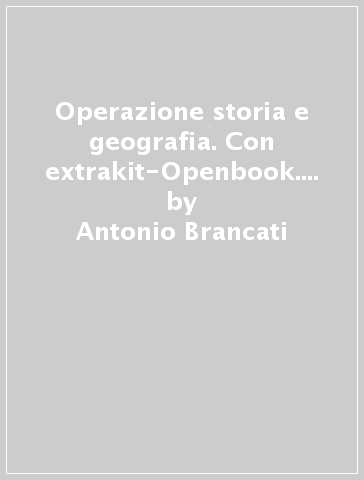 Operazione storia e geografia. Con extrakit-Openbook. Per le Scuole superiori. Con e-book. Con espansione online. 1. - Antonio Brancati - Trebi Pagliarani - Patrizia Motta