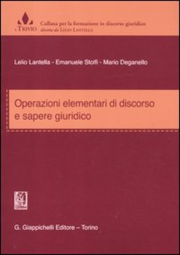 Operazioni elementari di discorso e sapere giuridico - Lelio Lantella - Emanuele Stolfi - Mario Deganello