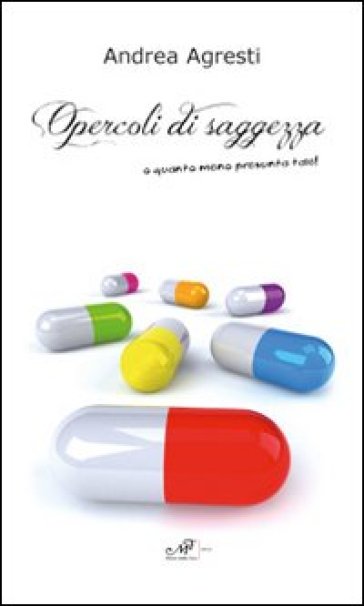 Opercoli di saggezza o quanto meno presunta tale! - Andrea Agresti