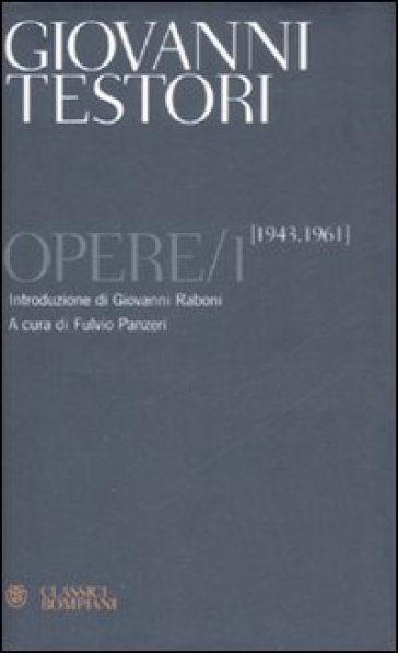 Opere. 1: 1943-1961 - Giovanni Testori