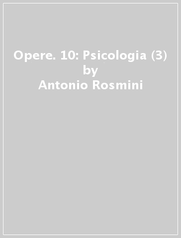 Opere. 10: Psicologia (3) - Antonio Rosmini