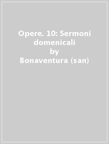 Opere. 10: Sermoni domenicali - Bonaventura (san)