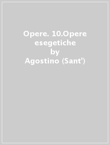 Opere. 10.Opere esegetiche - Agostino (Sant