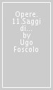 Opere. 11.Saggi di letteratura italiana