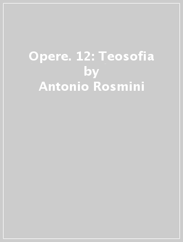 Opere. 12: Teosofia - Antonio Rosmini
