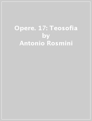 Opere. 17: Teosofia - Antonio Rosmini
