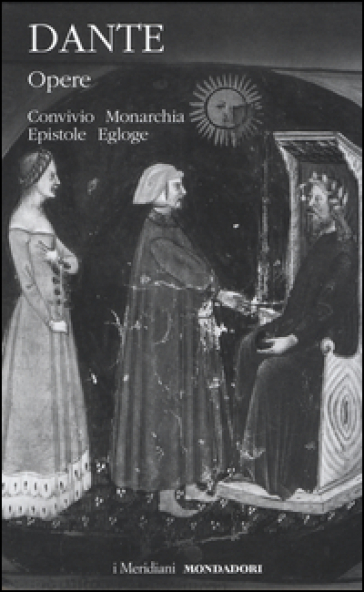 Opere. 2: Convivio, Monarchia, Epistole, Egloghe - Dante Alighieri