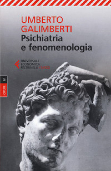 Opere. 4: Psichiatria e fenomenologia - Umberto Galimberti