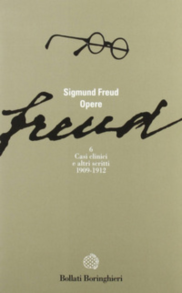 Opere. 6: Casi clinici (1909-1912) - Sigmund Freud