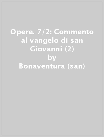Opere. 7/2: Commento al vangelo di san Giovanni (2) - Bonaventura (san)