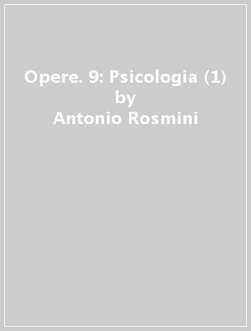 Opere. 9: Psicologia (1) - Antonio Rosmini