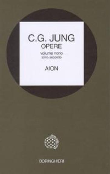 Opere. 9/2: Aion, ricerche sul simbolismo del sé - Carl Gustav Jung