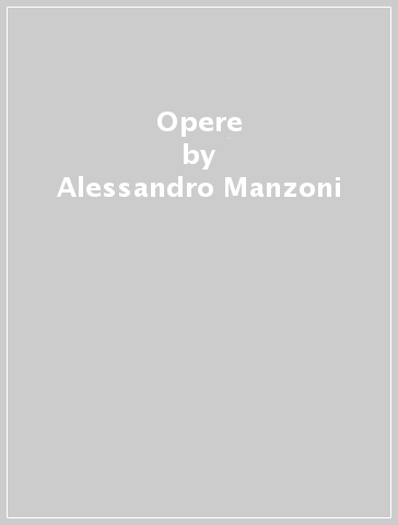 Opere - Alessandro Manzoni
