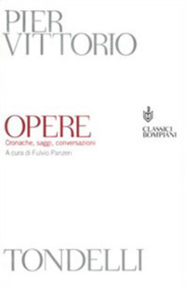 Opere. Cronache, saggi, conversazioni - Pier Vittorio Tondelli