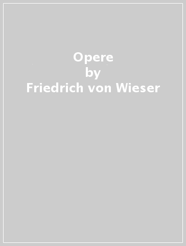 Opere - Friedrich von Wieser