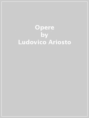Opere - Ludovico Ariosto