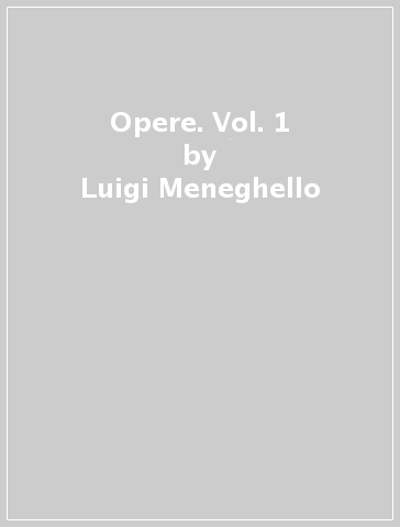 Opere. Vol. 1 - Luigi Meneghello