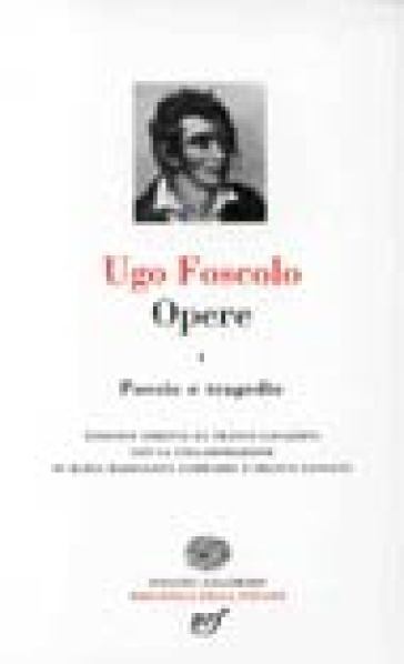 Opere. Vol. 1: Poesie e tragedie - Ugo Foscolo