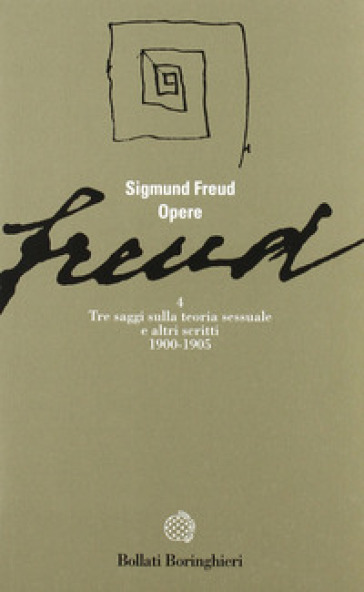 Opere. Vol. 4: Tre saggi sulla teoria sessuale e altri scritti (1900-1905) - Sigmund Freud