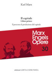 Opere complete. 30: Il Capitale. Libro primo. Il processo di produzione del capitale