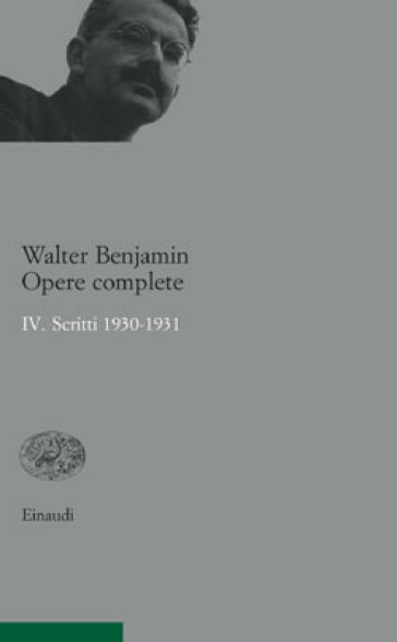 Opere complete. 4: Scritti 1930-1931 - Walter Benjamin