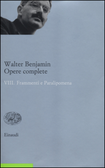 Opere complete. 8.Frammenti e paralipomena - Walter Benjamin