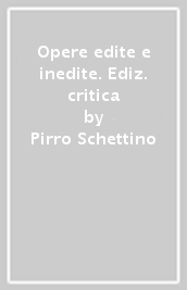 Opere edite e inedite. Ediz. critica