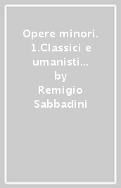 Opere minori. 1.Classici e umanisti da codici latini inesplorati