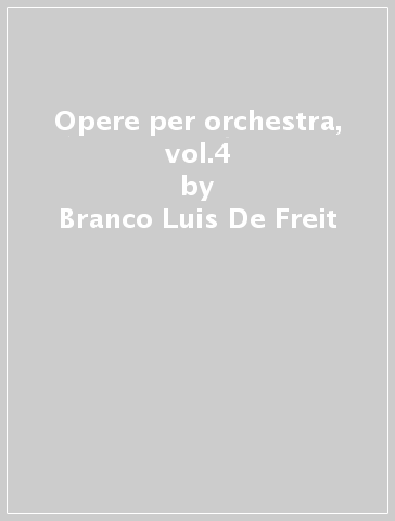 Opere per orchestra, vol.4 - Branco Luis De Freit
