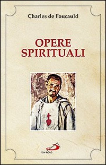 Opere spirituali. Antologia - Charles De Foucauld