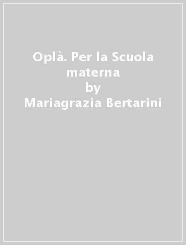 Oplà. Per la Scuola materna - Mariagrazia Bertarini