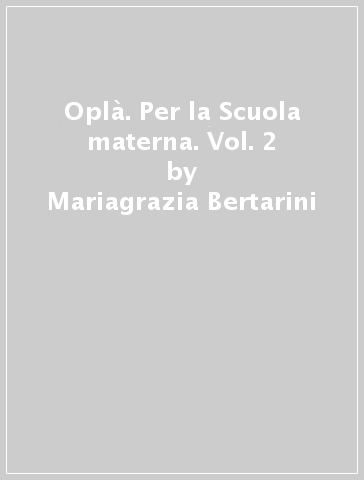 Oplà. Per la Scuola materna. Vol. 2 - Mariagrazia Bertarini