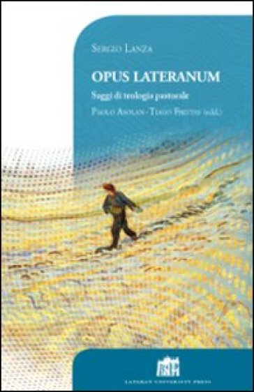 Opus Lateranum. Saggi di teologia pastorale - Sergio Lanza