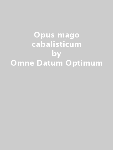 Opus mago cabalisticum - Omne Datum Optimum