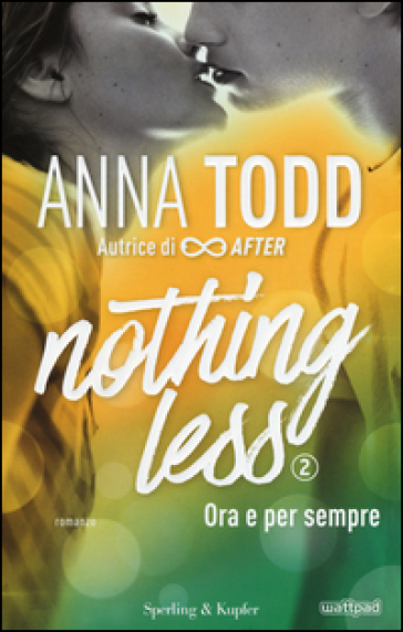 Ora e per sempre. Nothing less. Vol. 2 - Anna Todd