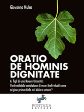 Oratio de hominis dignitate. Ai figli di una nuova umanità: l irrimediabile condizione di esseri individuali come origine primordiale del dolore umano?