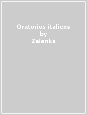 Oratorios italiens - Zelenka - Antonio Vivaldi - Domenico Scarlatti