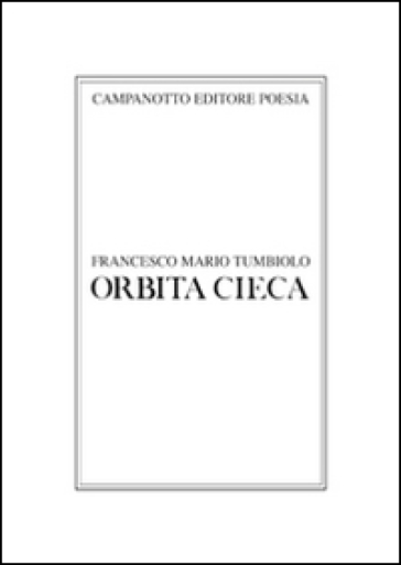 Orbita cieca - Francesco Mario Tumbiolo