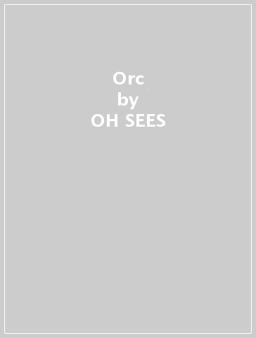 Orc - OH SEES