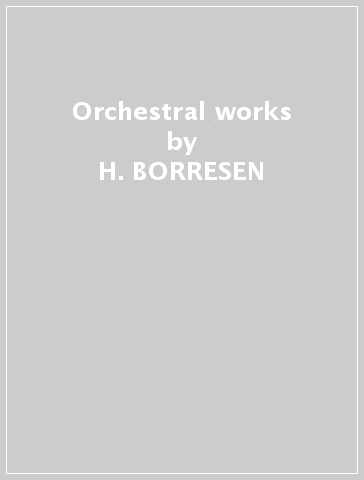 Orchestral works - H. BORRESEN