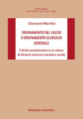 Ordinamento del calcio e ordinamento giuridico generale. Il diritto amministrativo in un settore di rilevante interesse economico-sociale